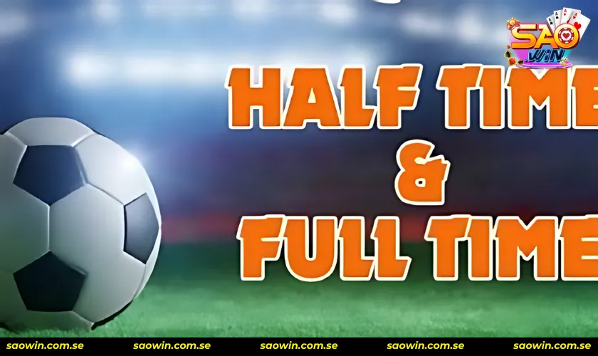Giới thiệu chung về kèo half time và full time