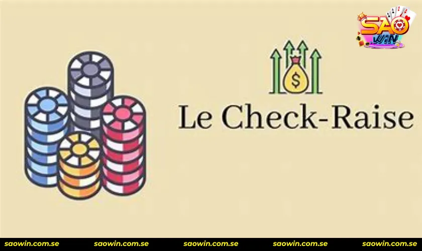 Rủi ro của check raise là gì