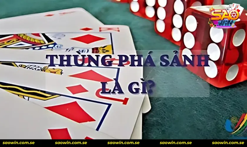 Ý nghĩa thùng phá sảnh là gì trong mậu binh